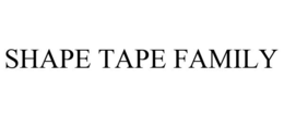 SHAPE TAPE FAMILY trademark