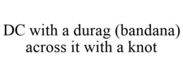 DC WITH A DURAG (BANDANA) ACROSS IT WITH A KNOT trademark