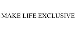 MAKE LIFE EXCLUSIVE trademark