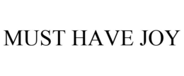 MUST HAVE JOY trademark