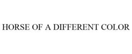 HORSE OF A DIFFERENT COLOR trademark