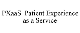 PXAAS PATIENT EXPERIENCE AS A SERVICE trademark
