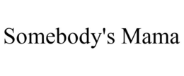 SOMEBODY'S MAMA trademark