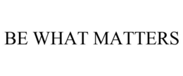 BE WHAT MATTERS trademark