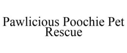 PAWLICIOUS POOCHIE PET RESCUE trademark