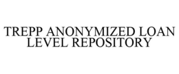 TREPP ANONYMIZED LOAN LEVEL REPOSITORY trademark
