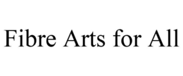 FIBRE ARTS FOR ALL trademark