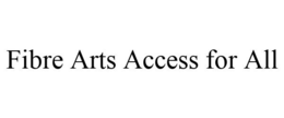 FIBRE ARTS ACCESS FOR ALL trademark