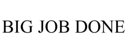 BIG JOB DONE trademark