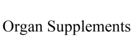 ORGAN SUPPLEMENTS trademark