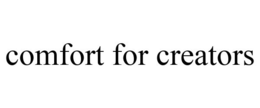 COMFORT FOR CREATORS trademark
