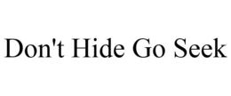 DON'T HIDE GO SEEK trademark