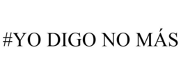 #YO DIGO NO MÁS trademark
