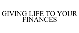 GIVING LIFE TO YOUR FINANCES trademark