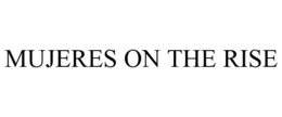 MUJERES ON THE RISE trademark