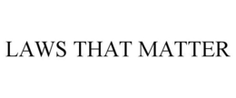 LAWS THAT MATTER trademark