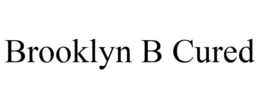 BROOKLYN B CURED trademark