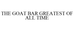 THE GOAT BAR GREATEST OF ALL TIME trademark