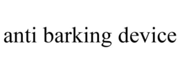 ANTI BARKING DEVICE trademark