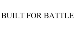 BUILT FOR BATTLE trademark