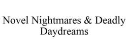 NOVEL NIGHTMARES & DEADLY DAYDREAMS trademark