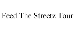 FEED THE STREETZ TOUR trademark