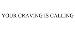 YOUR CRAVING IS CALLING trademark