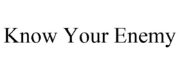 KNOW YOUR ENEMY trademark