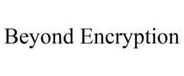 BEYOND ENCRYPTION trademark