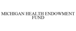 MICHIGAN HEALTH ENDOWMENT FUND trademark