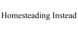 HOMESTEADING INSTEAD trademark