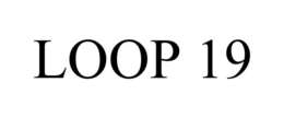 LOOP 19 trademark
