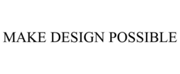 MAKE DESIGN POSSIBLE trademark