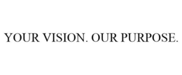 YOUR VISION. OUR PURPOSE. trademark