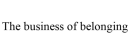 THE BUSINESS OF BELONGING trademark
