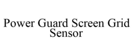 POWER GUARD SCREEN GRID SENSOR trademark