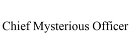 CHIEF MYSTERIOUS OFFICER trademark