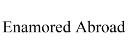 ENAMORED ABROAD trademark