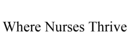WHERE NURSES THRIVE trademark