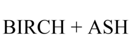 BIRCH + ASH trademark
