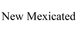 NEW MEXICATED trademark