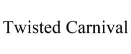 TWISTED CARNIVAL trademark