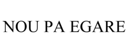 NOU PA EGARE trademark