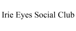 IRIE EYES SOCIAL CLUB trademark