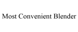 MOST CONVENIENT BLENDER trademark