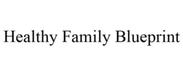 HEALTHY FAMILY BLUEPRINT trademark