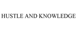 HUSTLE AND KNOWLEDGE trademark