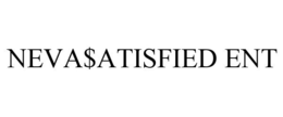 NEVA$ATISFIED ENT trademark