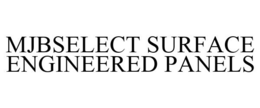 MJBSELECT SURFACE ENGINEERED PANELS trademark
