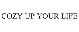 COZY UP YOUR LIFE trademark
